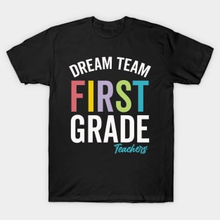 Dream Team First Grade Teacher, First Grade Teachers Dream Team Aka, 1st Grade Teachers, Back to School,Teacher Appreciation, T-Shirt